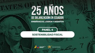 Panel 4 - Sostenibilidad Fiscal | #25AñosDolarización BCE