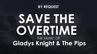 Save the Overtime (For Me) | Gladys Knight &amp; The Pips