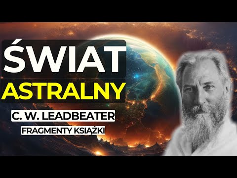 Świat Astralny. Jego Wygląd, Mieszkańcy, Fenomeny | Fragmenty Książki | C. W. Leadbeater #nde #obe