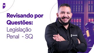 Revisando por Questões Legislação Penal - SQ - Prof. Antônio Pequeno