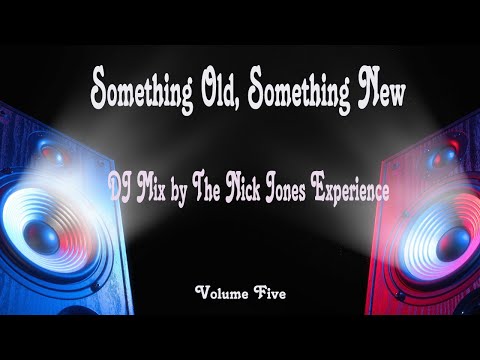 Something Old, Something New - DJ Mix by The Nick Jones Experience