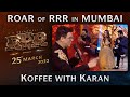 Koffee With Karan - Roar Of RRR Event - RRR Movie | March 25th 2022
