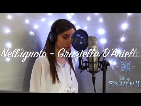 Nell'ignoto - Frozen 2 || Graziella D'Aniello || Into The Unknown Italian Version