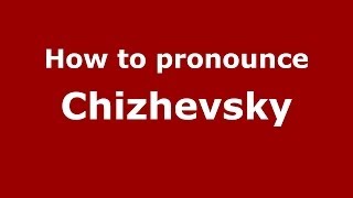 How to pronounce Chizhevsky