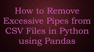 Download the video "How to Remove Excessive Pipes from CSV Files in Python using Pandas"