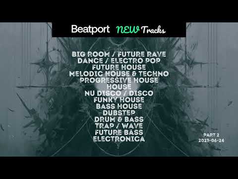 Beatport New PROGRESSIVE HOUSE, HOUSE, DUBSTEP, FUTURE BASS, ELECTRONICA 2023-06-24 Part 2