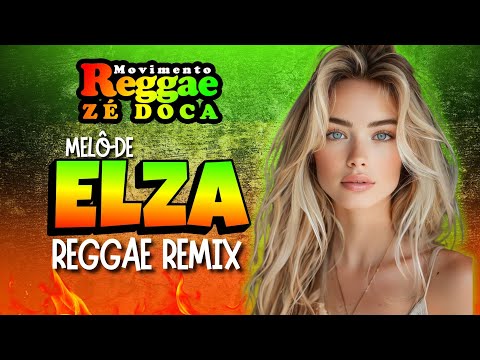 MELO DE ELZA - REGGAE REMIX 2024 @movimentoreggaezedoca MUSICA REGGAE INTERNACIONAL
