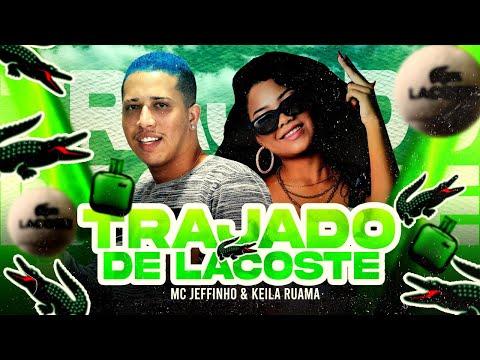 MC JEFFINHO E KEILA RUAMA - TRAJADO DE LACOSTE