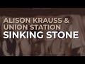 Alison Krauss & Union Station - Sinking Stone (Official Audio)