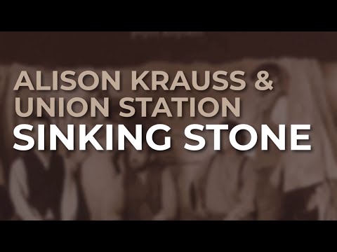 Sinking Stone - Alison Krauss And Union Station