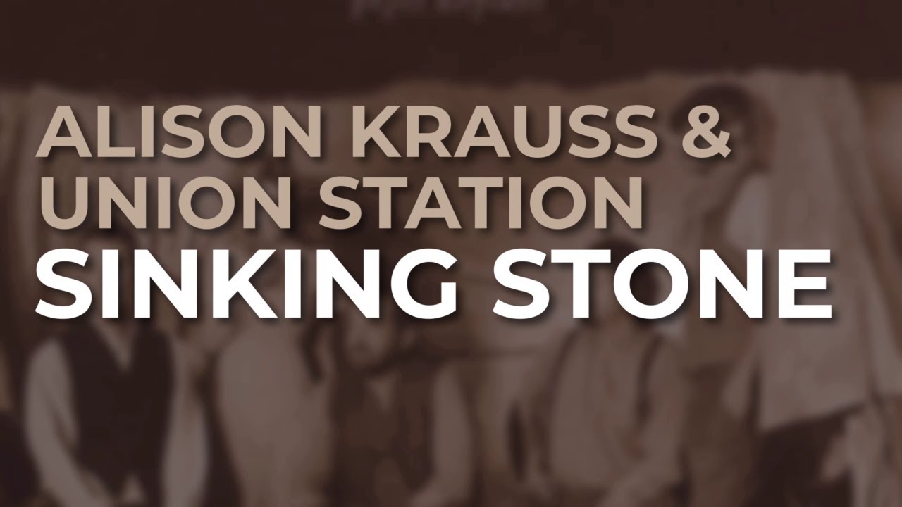 Alison Krauss - Sinking Stone