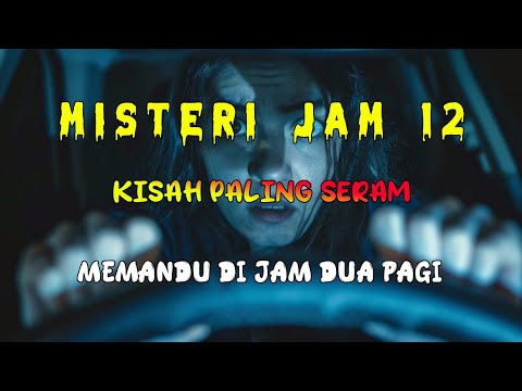 Misteri Jam 12 - Kisah Paling Seram | Memandu Di Jam Dua Pagi