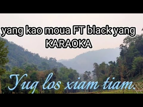 yang kao moua ft black yang KARAOKA yug los xiam tiam.
