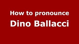 How to pronounce Dino Ballacci