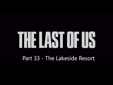 Last of Us Survivor Walkthrough 100% - Part 33 - The Lakeside Resort