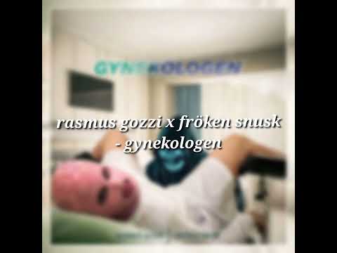 rasmus gozzi x fröken snusk - gynekologen [slowed]