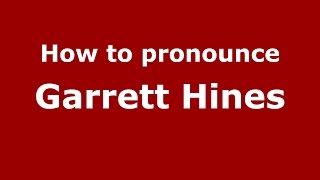 How to pronounce Garrett Hines