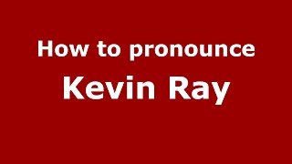 How to pronounce Kevin Ray