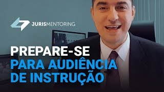 Juris Mentoring: Prepare-se tecnicamente para uma audiência de instrução
