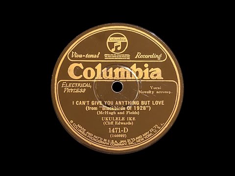 “I Can't Give You Anything But Love” by Ukulele Ike (Cliff Edwards) 1928