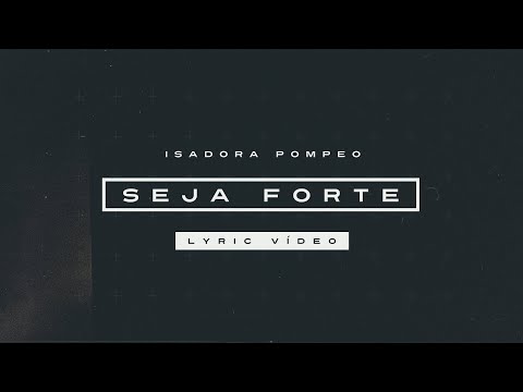 Isadora Pompeo - Seja Forte (Lyric Video)