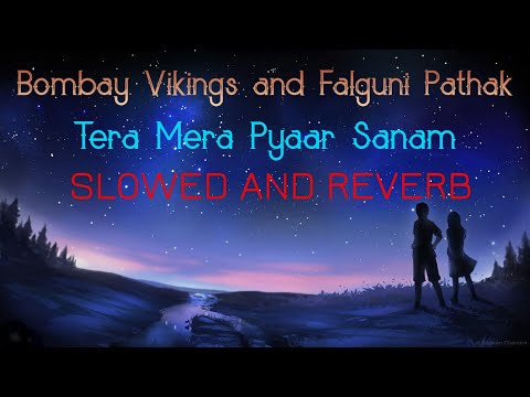 Bombay Vikings ~ Tera Mera Pyaar Sanam (Slowed and Reverb)