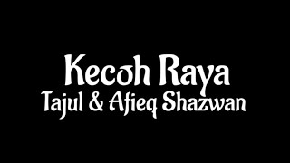Download lagu Kecoh Raya lirik || Tajul & Afieq Shazwan  mp3