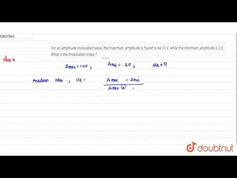 For an amplitude modulated wave, the maximum amplitude is found to be 10 V, while the