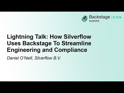Lightning Talk: How Silverflow Uses Backstage To Streamline Engineering and Compli... Daniel O'Neill
