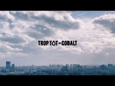 Cobalt - Trop tôt (Lyrics)