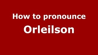 How to pronounce Orleilson