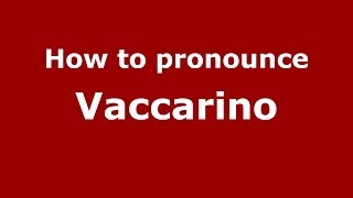 How to pronounce Vaccarino