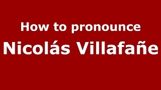 How to pronounce Nicolás Villafañe