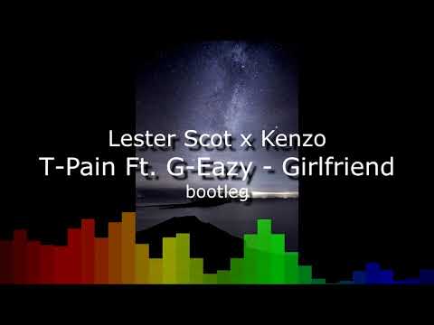 T-Pain Ft. G-Eazy - Girlfriend (Lester Scot x Kenzo bootleg)