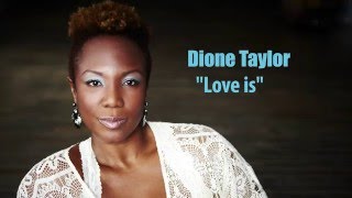 Dione Taylor  -  Love Is   (Courtesy of Matay Records)