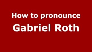 How to pronounce Gabriel Roth