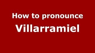 How to pronounce Villarramiel