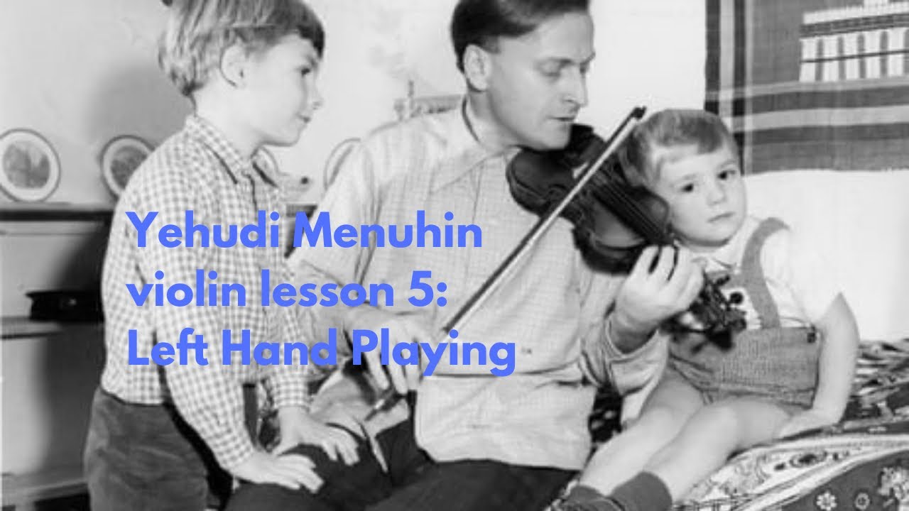 Yehudi Menuhin violin lesson 5: Left Hand Playing