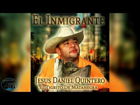 El Inmigrante- Jesús Daniel Quintero El Tigrito De Matanegra