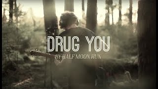 Drug You - Half Moon Run (Cover) by EKOTI