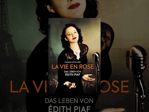 La Vie En Rose: Das Leben von Édith Piaf