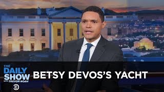 Betsy DeVos’s Yacht - Between the Scenes | The Daily Show