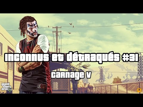 Grand Theft Auto V - Inconnus et détraqués #31 : Carnage V