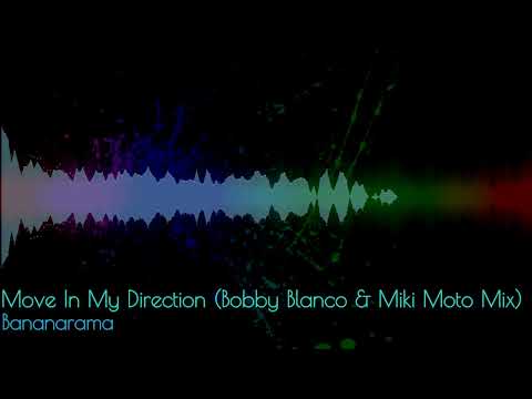 Bananarama - Move In My Direction (Bobby Blanco & Miki Moto Mix)