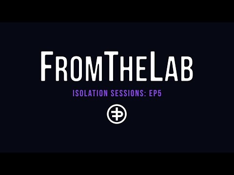 FromTheLab: Isolation Sessions Episode 5