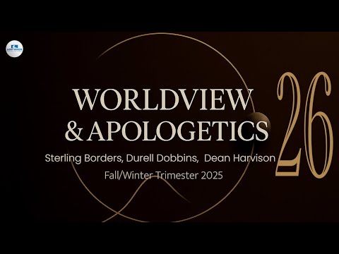 Worldview & Apologetics. Session 26