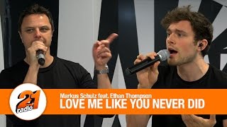 Markus Schulz feat. Ethan Thompson - Love Me Like You Never Did (LIVE @ RADIO 21)