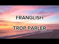 FRANGLISH - TROP PARLER (PAROLES 🎶)