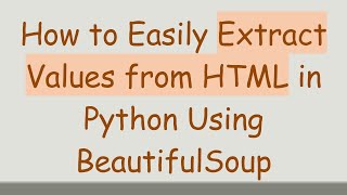 Download the video "How to Easily Extract Values from HTML in Python Using BeautifulSoup"