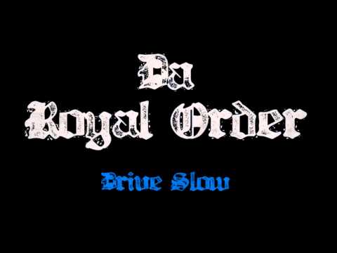 Da Royal Order - Drive Slow [Cel-D & Hak]